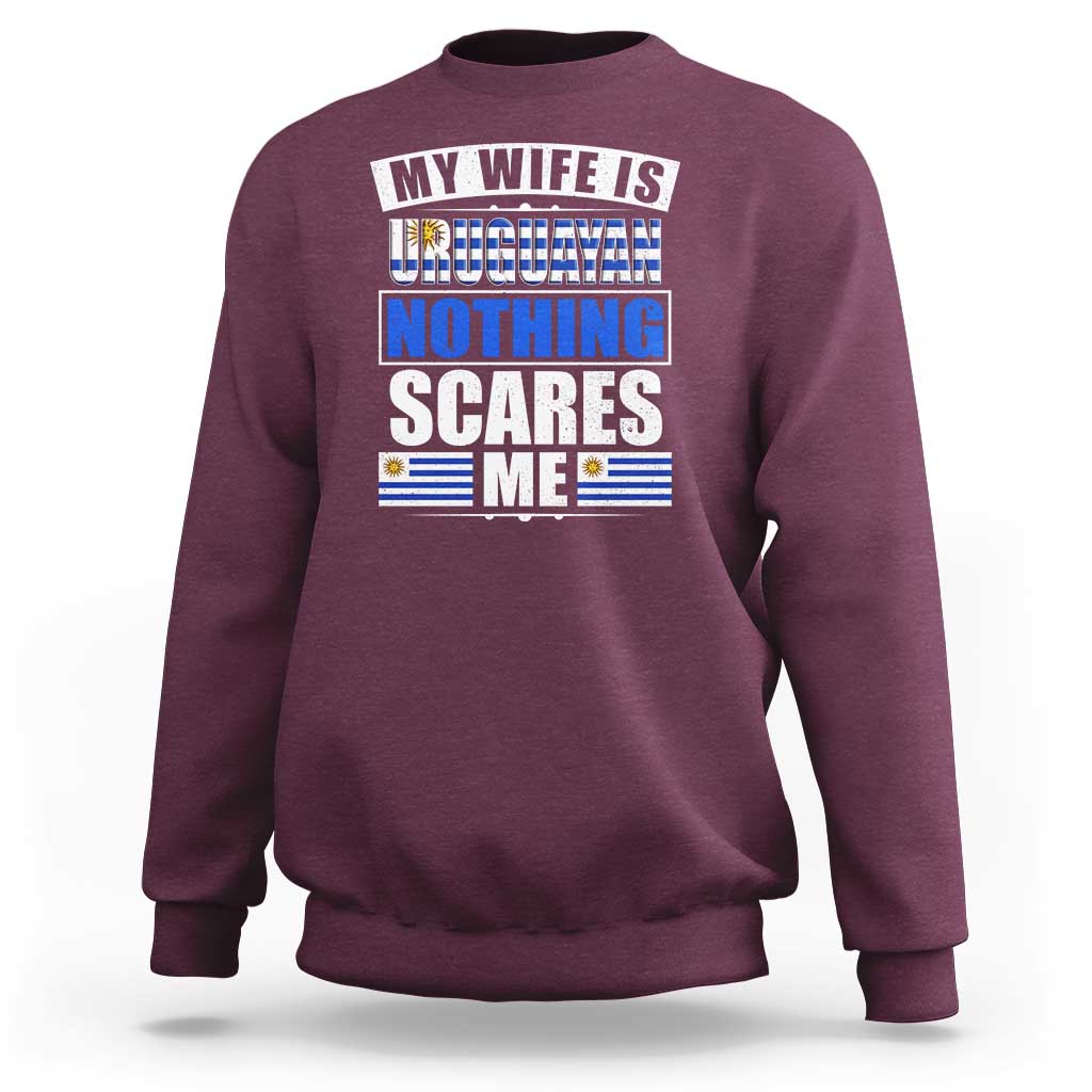 Funny My Wife Is Uruguayan Sweatshirt Nothing Scares Me Uruguay Flag