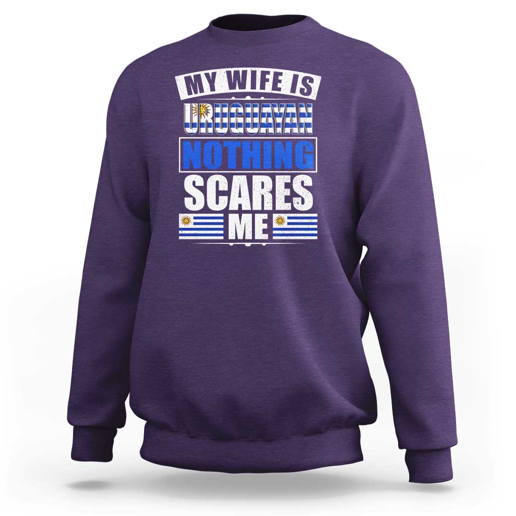 Funny My Wife Is Uruguayan Sweatshirt Nothing Scares Me Uruguay Flag