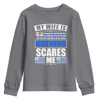 Funny My Wife Is Uruguayan Youth Sweatshirt Nothing Scares Me Uruguay Flag