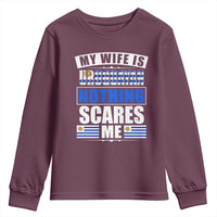 Funny My Wife Is Uruguayan Youth Sweatshirt Nothing Scares Me Uruguay Flag