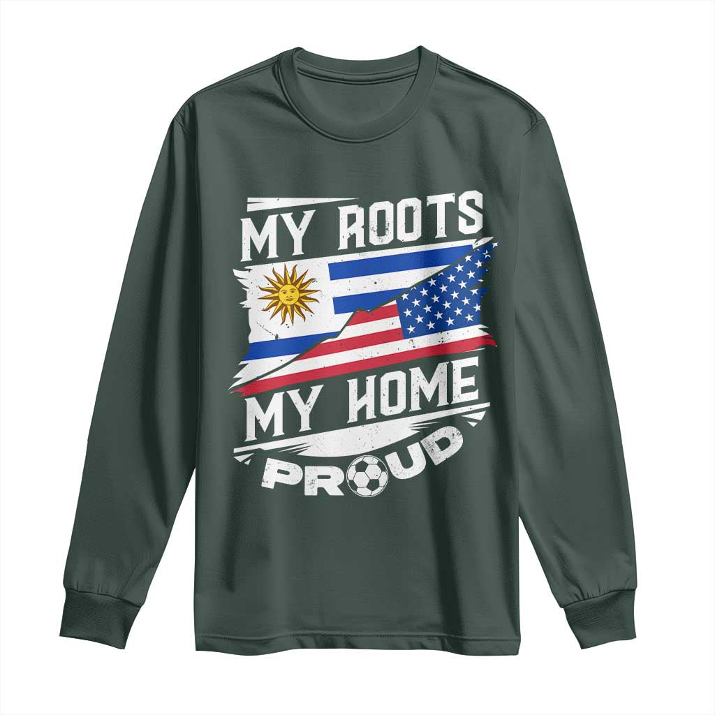 Uruguayan American Long Sleeve Shirt My Roots My Home Proud