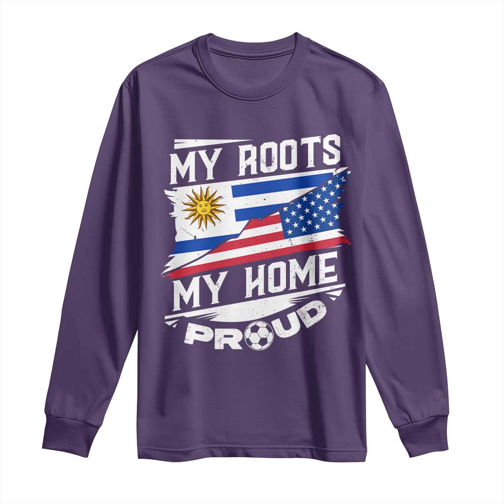 Uruguayan American Long Sleeve Shirt My Roots My Home Proud