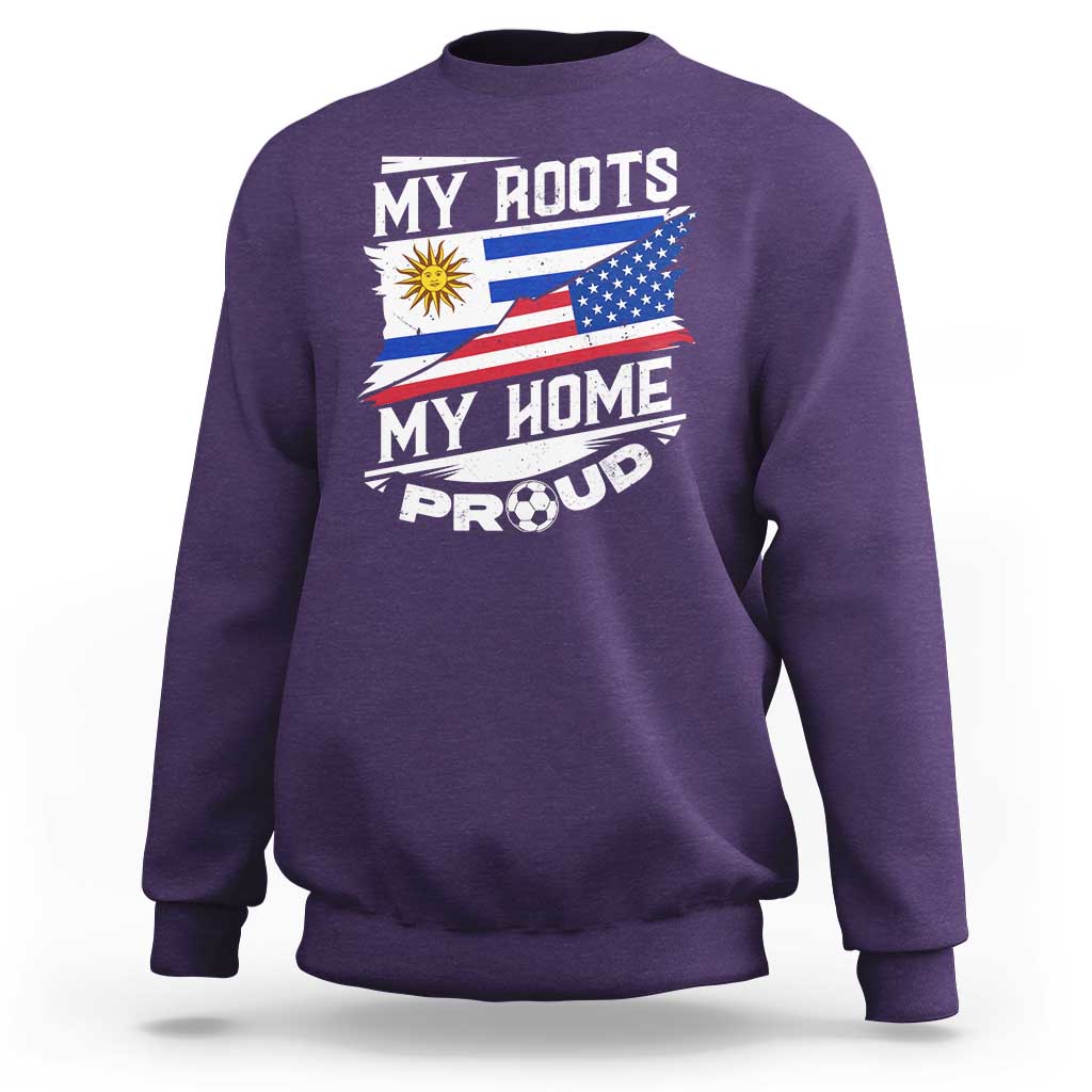 Uruguayan American Sweatshirt My Roots My Home Proud
