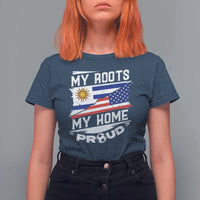 Uruguayan American T Shirt For Women My Roots My Home Proud - Wonder Print Shop