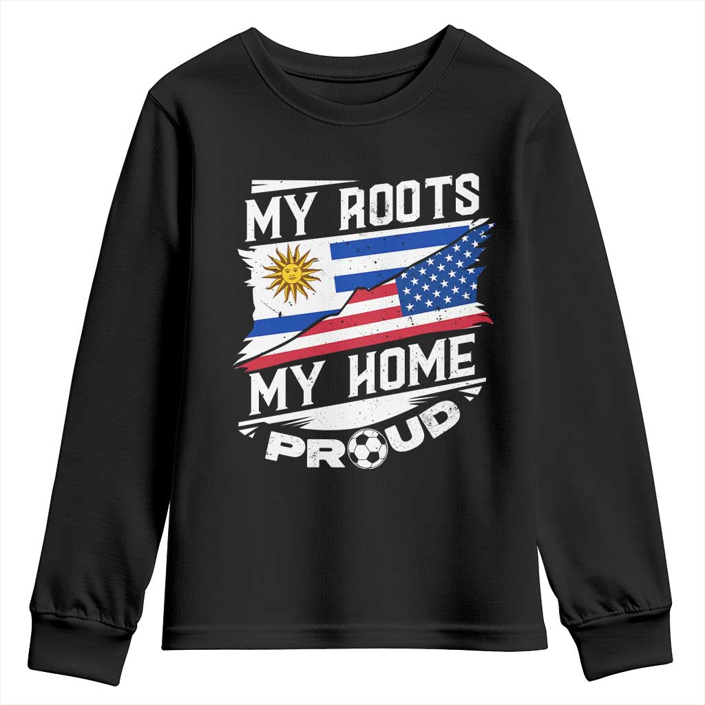 Uruguayan American Youth Sweatshirt My Roots My Home Proud