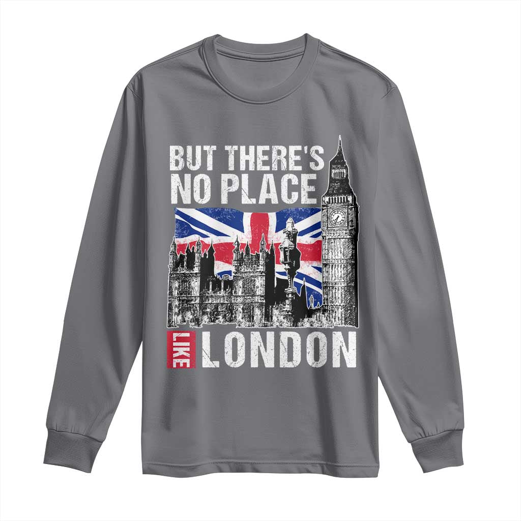 Traveling London Trip Long Sleeve Shirt But There's No Place Like London