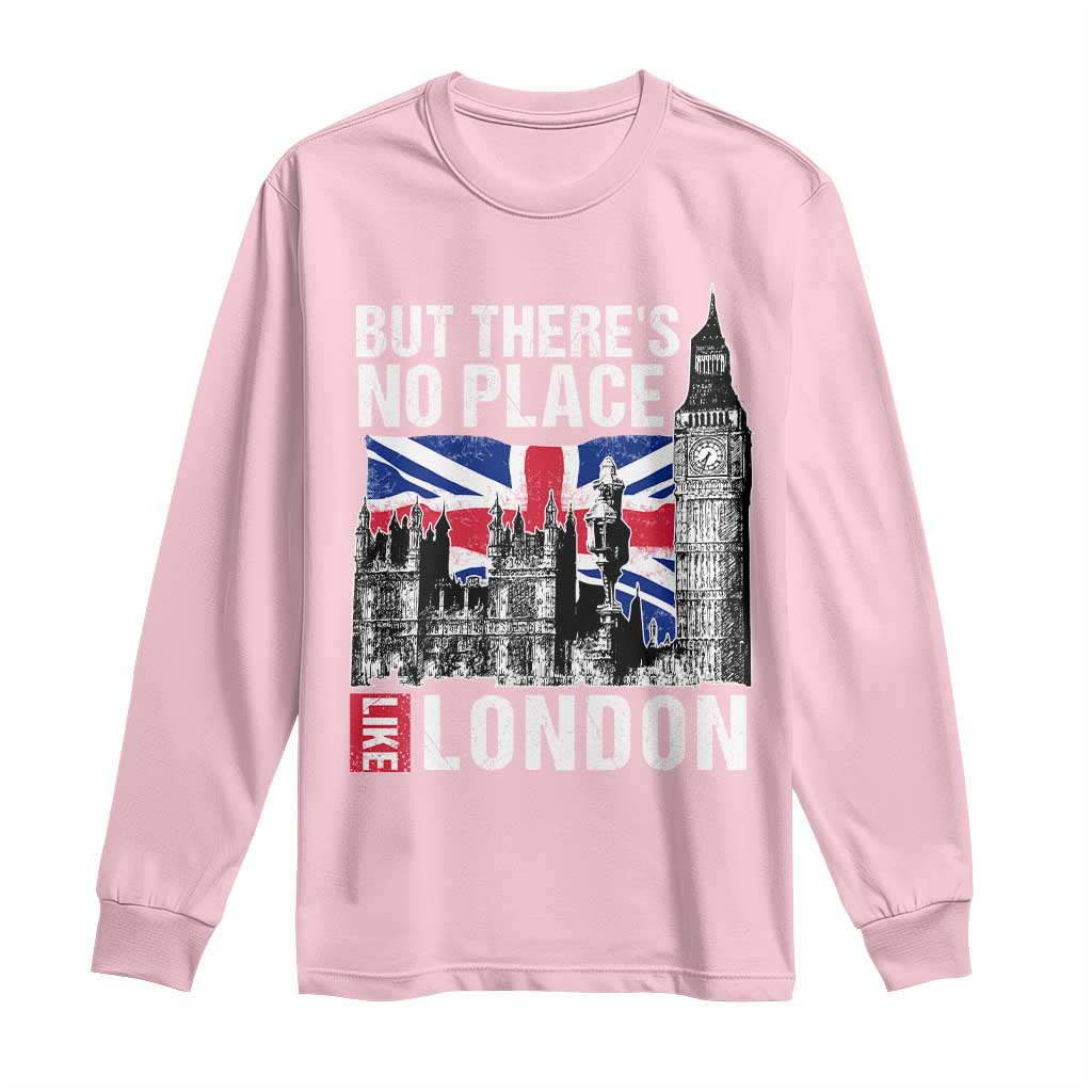 Traveling London Trip Long Sleeve Shirt But There's No Place Like London