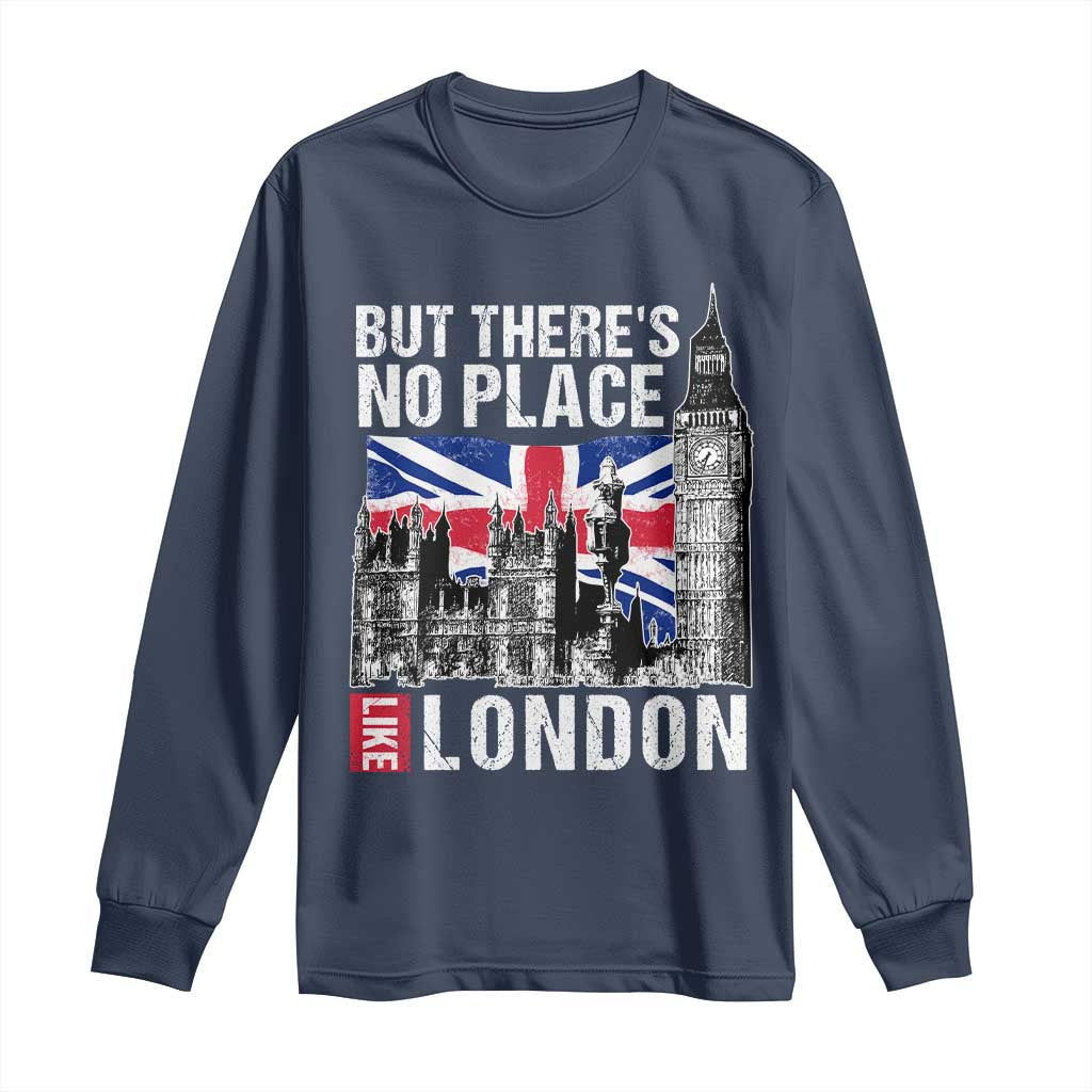 Traveling London Trip Long Sleeve Shirt But There's No Place Like London