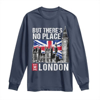 Traveling London Trip Long Sleeve Shirt But There's No Place Like London