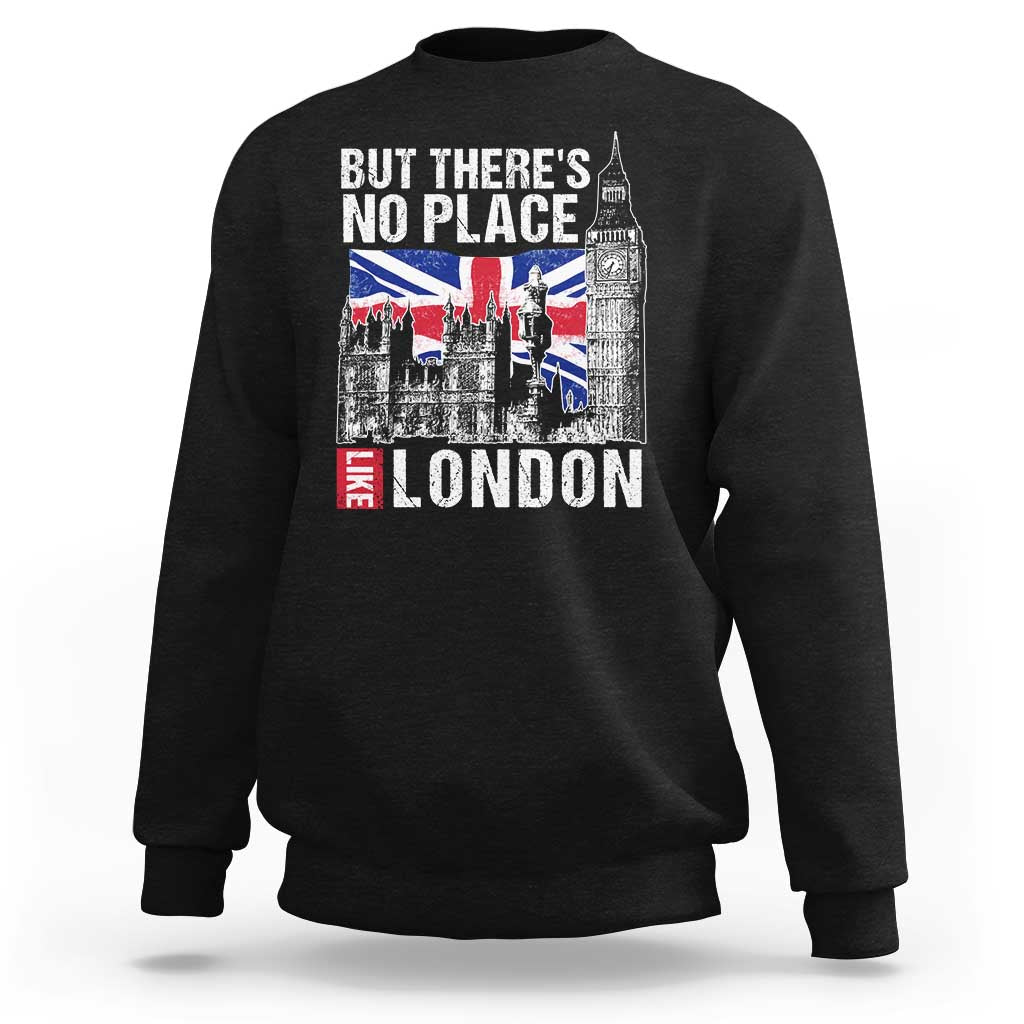 Traveling London Trip Sweatshirt But There's No Place Like London