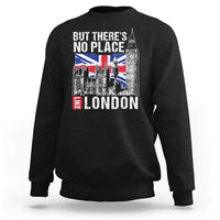 Traveling London Trip Sweatshirt But There's No Place Like London