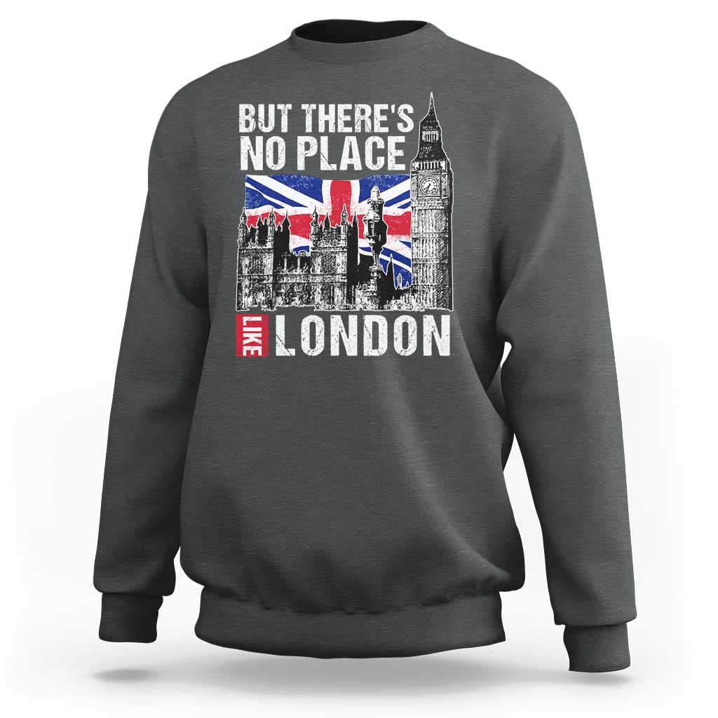 Traveling London Trip Sweatshirt But There's No Place Like London