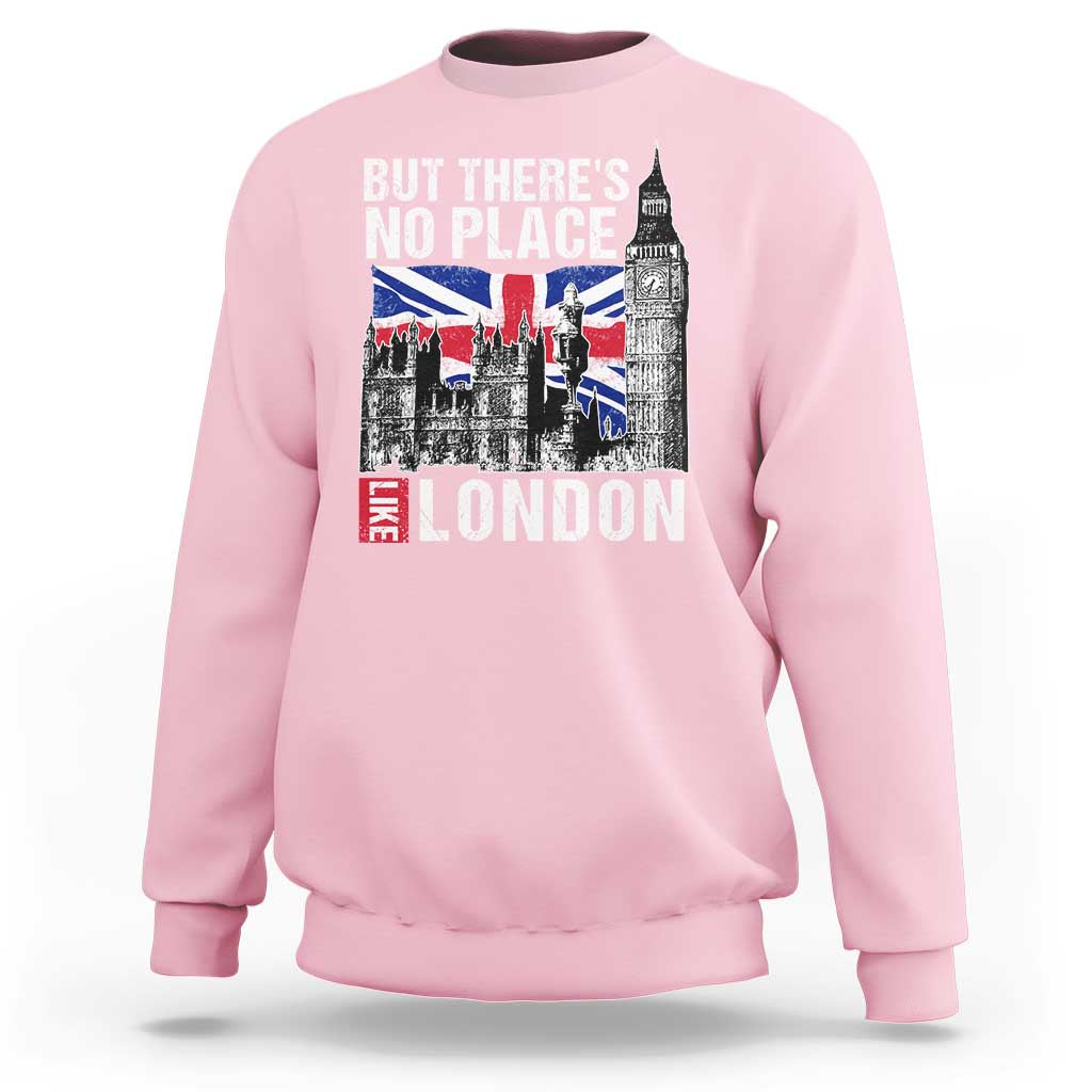 Traveling London Trip Sweatshirt But There's No Place Like London