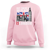 Traveling London Trip Sweatshirt But There's No Place Like London