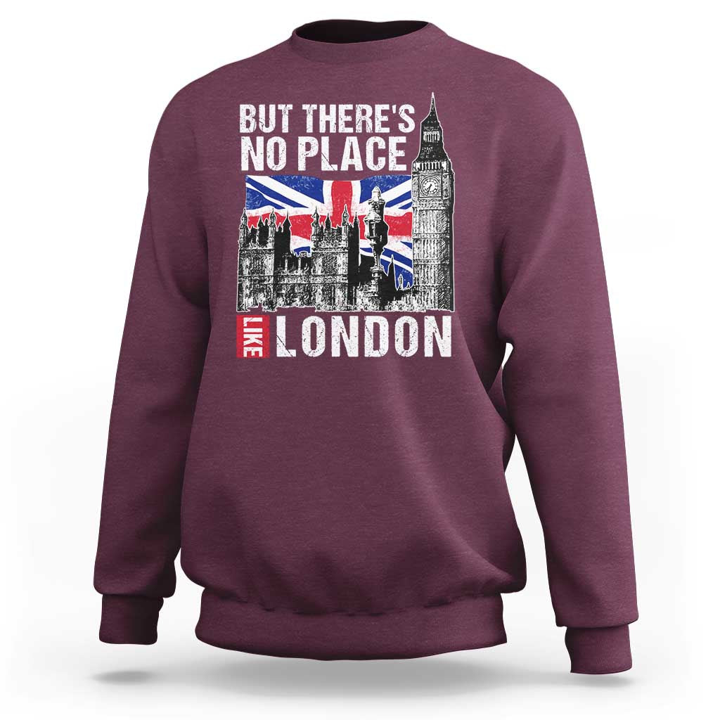 Traveling London Trip Sweatshirt But There's No Place Like London