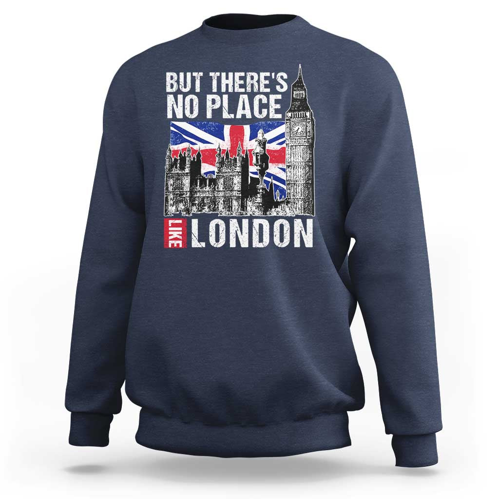 Traveling London Trip Sweatshirt But There's No Place Like London