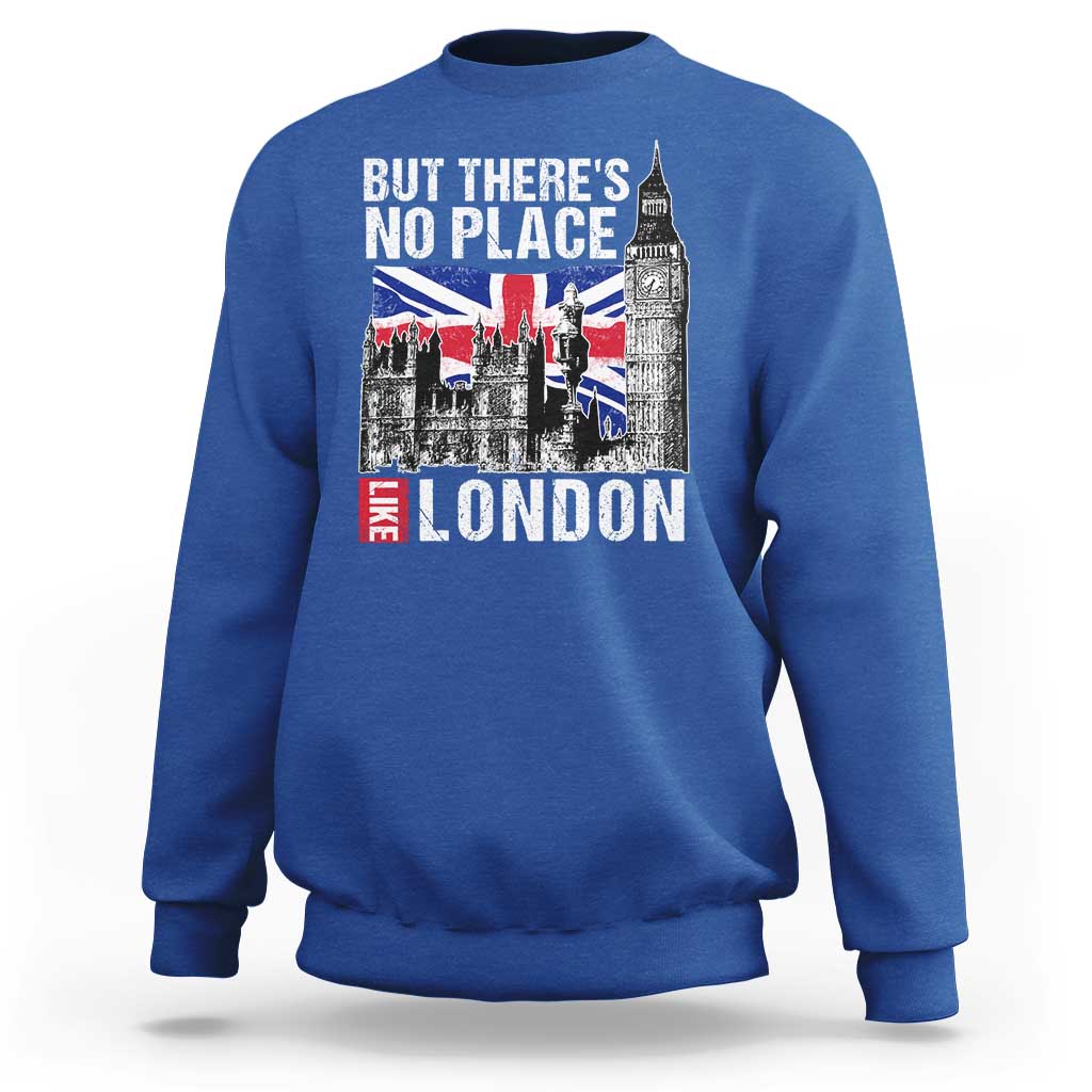 Traveling London Trip Sweatshirt But There's No Place Like London