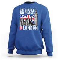 Traveling London Trip Sweatshirt But There's No Place Like London