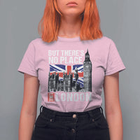 Traveling London Trip T Shirt For Women But There's No Place Like London - Wonder Print Shop