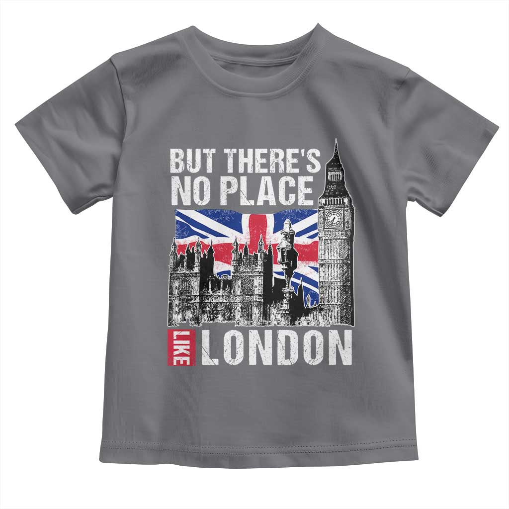 Traveling London Trip Toddler T Shirt But There's No Place Like London