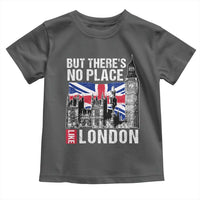 Traveling London Trip Toddler T Shirt But There's No Place Like London