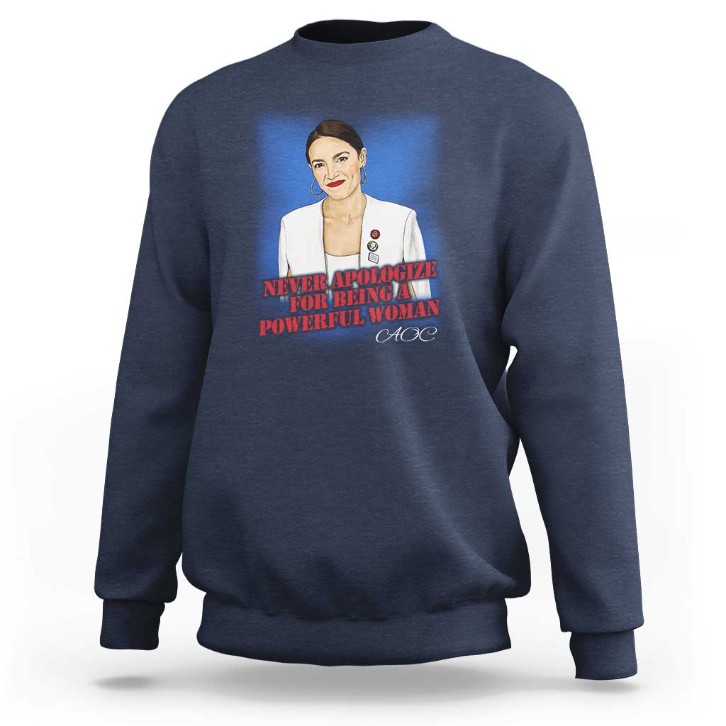 AOC Sweatshirt Never Apologize For Being A Powerful Woman - Wonder Print Shop