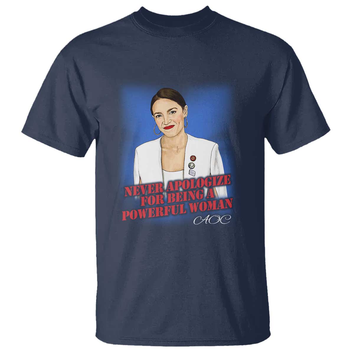 AOC T Shirt Never Apologize For Being A Powerful Woman - Wonder Print Shop