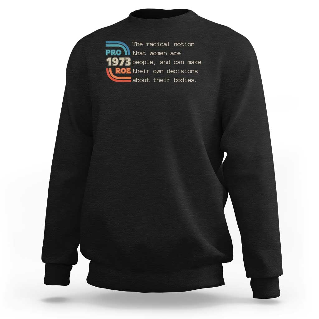 Abortion Pro Roe 1973 Sweatshirt Can Make Their Own Decisions About Their Bodies - Wonder Print Shop