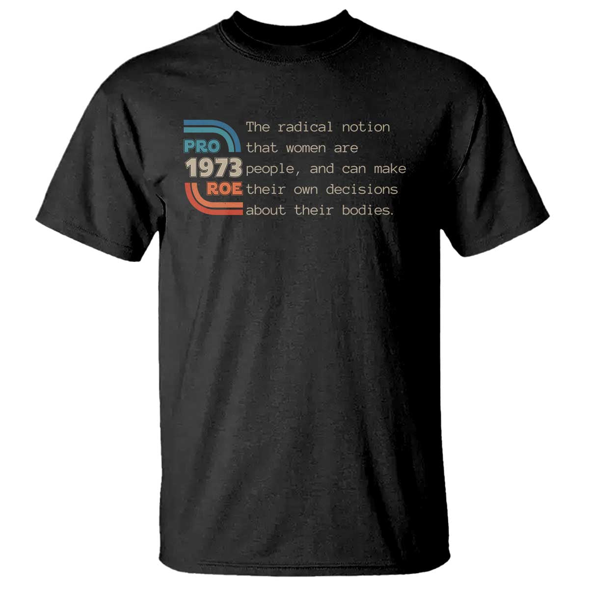 Abortion Pro Roe 1973 T Shirt Can Make Their Own Decisions About Their Bodies - Wonder Print Shop