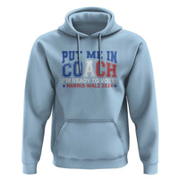 Harris Walz 2024 Hoodie Put Me In Coach I'm Ready To Vote - Wonder Print Shop