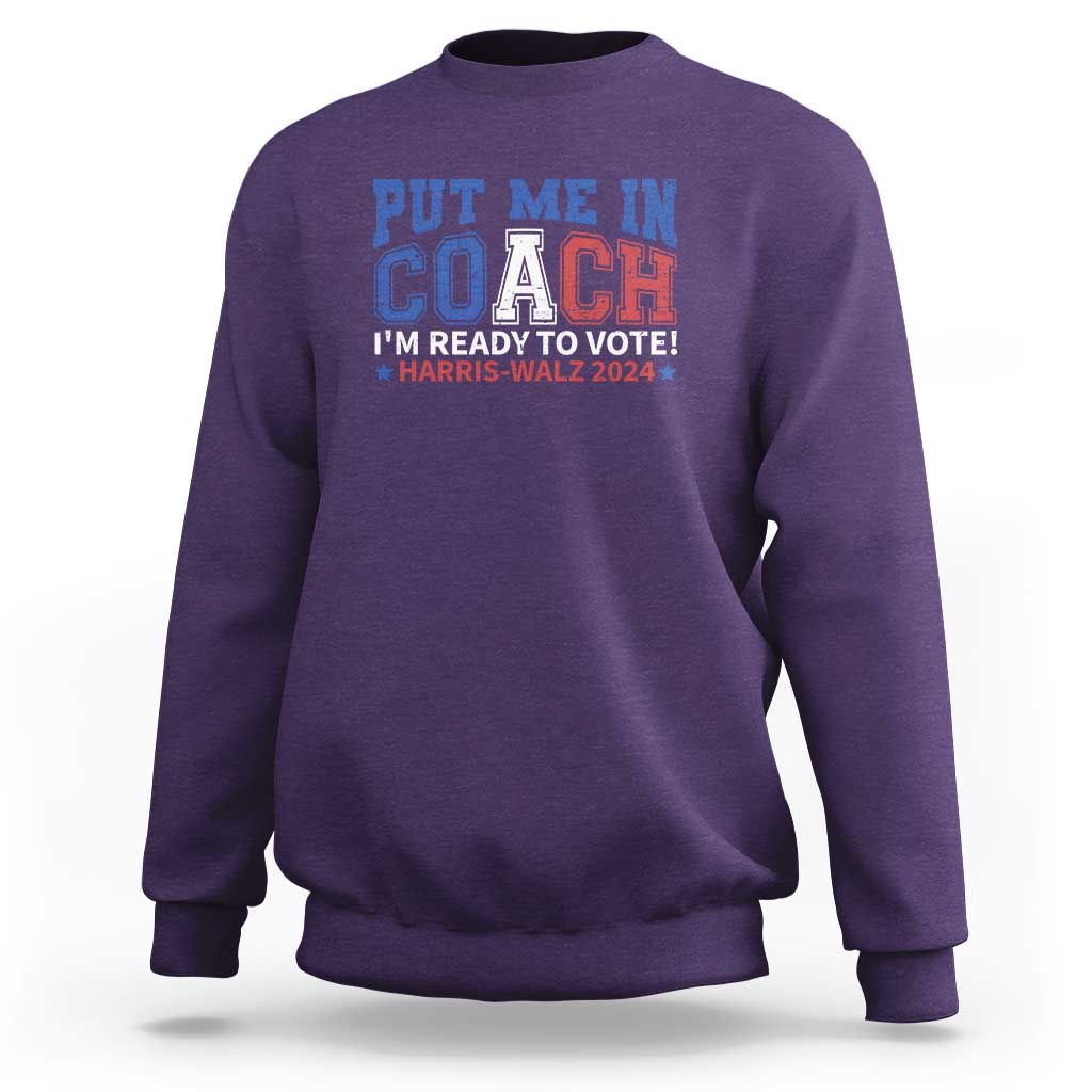 Harris Walz 2024 Sweatshirt Put Me In Coach I'm Ready To Vote - Wonder Print Shop