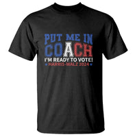 Harris Walz 2024 T Shirt Put Me In Coach I'm Ready To Vote - Wonder Print Shop