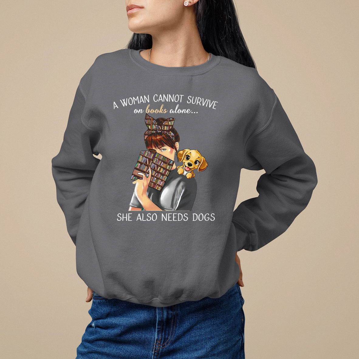 A Woman Cannot Survive On Books Alone She Also Needs Dogs Lover Sweatshirt - Wonder Print Shop