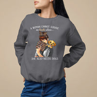 A Woman Cannot Survive On Books Alone She Also Needs Dogs Lover Sweatshirt - Wonder Print Shop