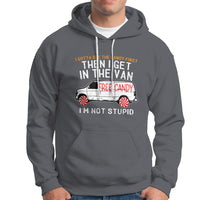 I'm Not Stupid I Gotta See The Candy First Then I Get In The Van Funny Hoodie - Wonder Print Shop