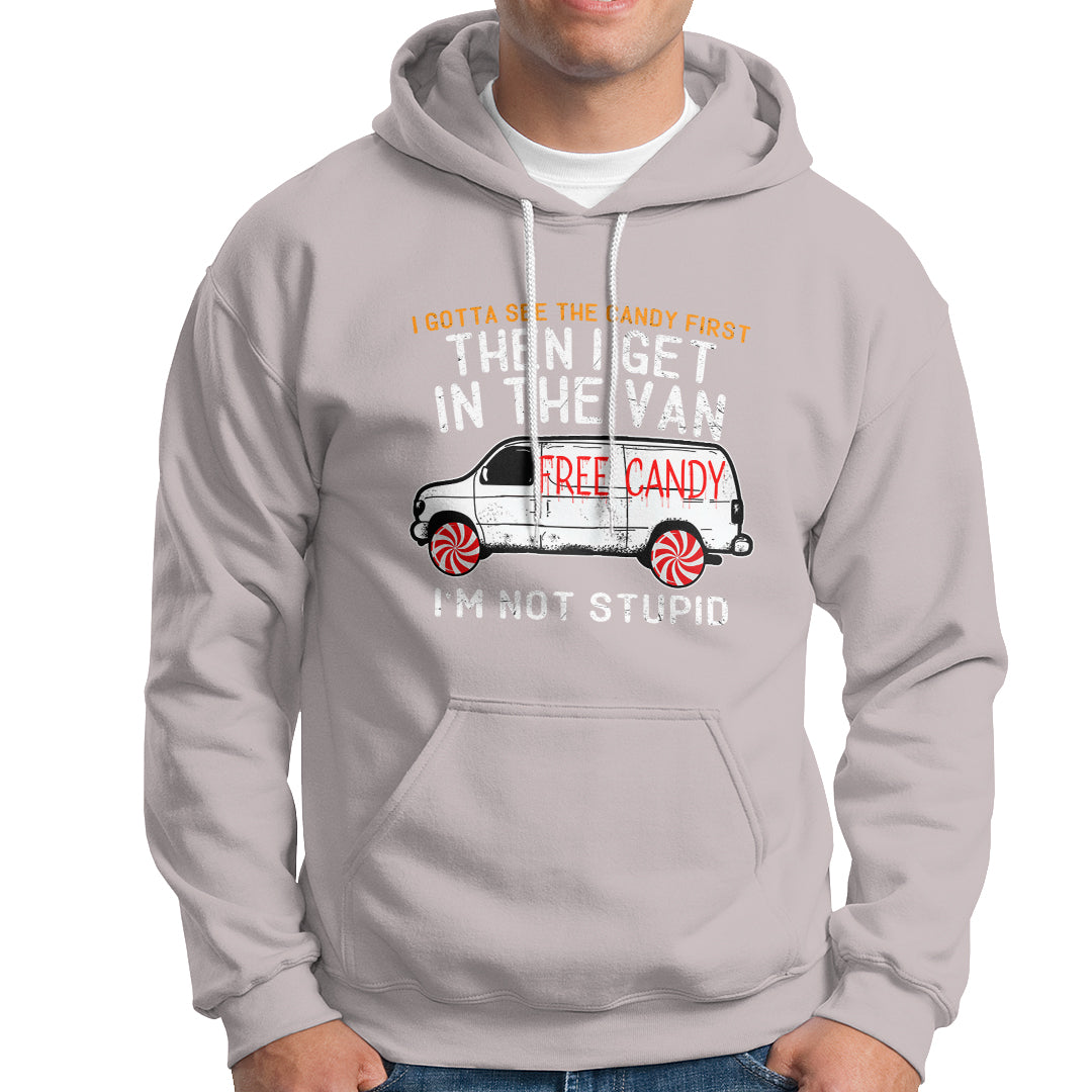 I'm Not Stupid I Gotta See The Candy First Then I Get In The Van Funny Hoodie - Wonder Print Shop