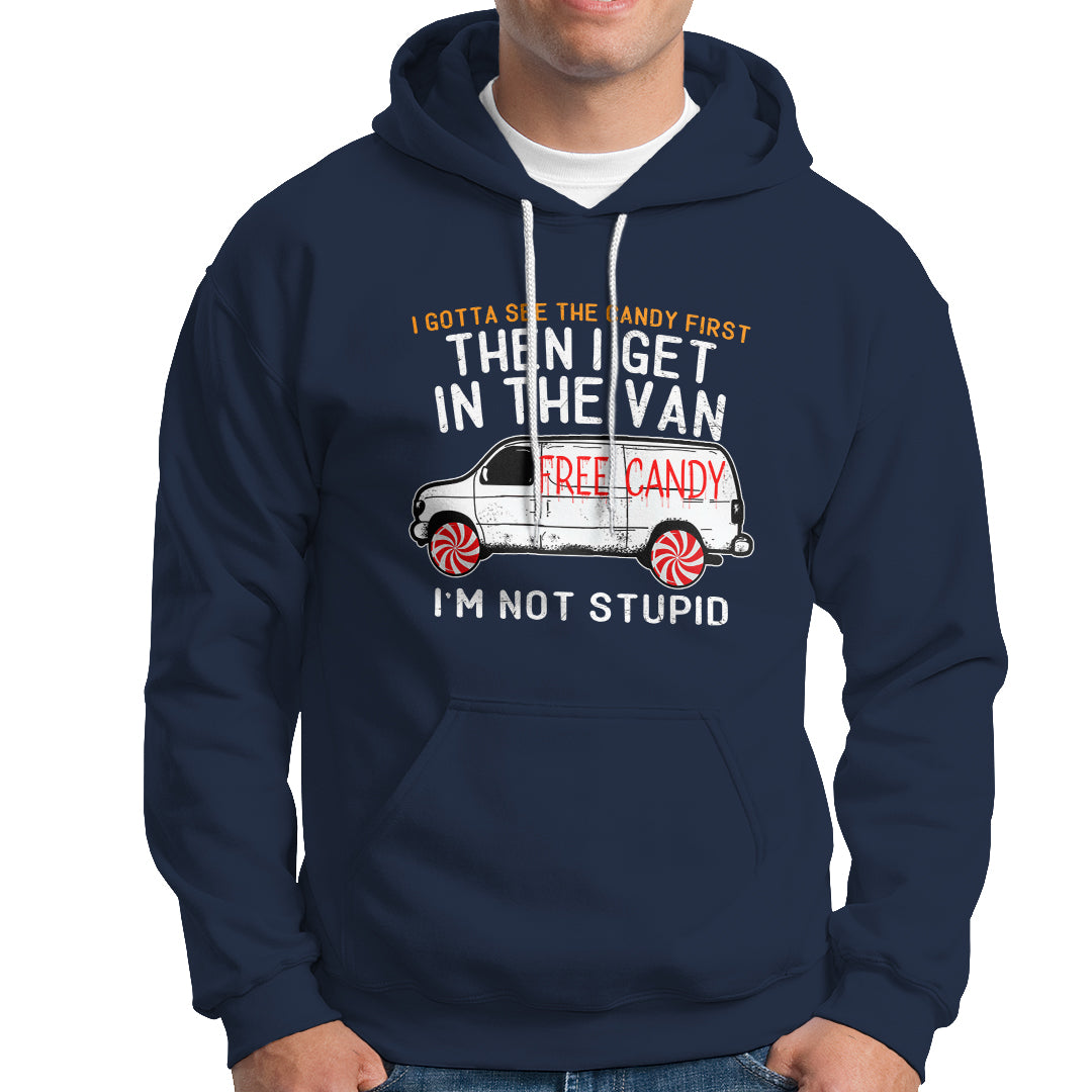 I'm Not Stupid I Gotta See The Candy First Then I Get In The Van Funny Hoodie - Wonder Print Shop