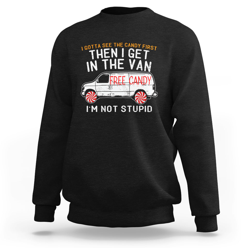 I'm Not Stupid I Gotta See The Candy First Then I Get In The Van Funny Sweatshirt - Wonder Print Shop