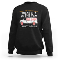 I'm Not Stupid I Gotta See The Candy First Then I Get In The Van Funny Sweatshirt - Wonder Print Shop