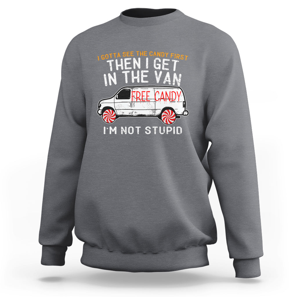 I'm Not Stupid I Gotta See The Candy First Then I Get In The Van Funny Sweatshirt - Wonder Print Shop