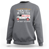 I'm Not Stupid I Gotta See The Candy First Then I Get In The Van Funny Sweatshirt - Wonder Print Shop