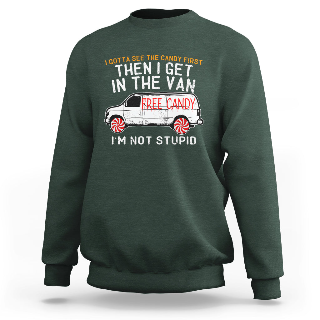 I'm Not Stupid I Gotta See The Candy First Then I Get In The Van Funny Sweatshirt - Wonder Print Shop