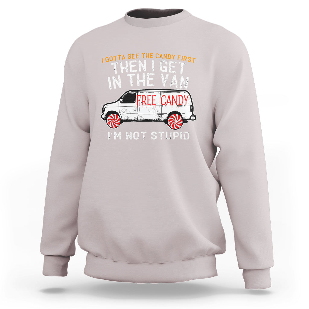 I'm Not Stupid I Gotta See The Candy First Then I Get In The Van Funny Sweatshirt - Wonder Print Shop
