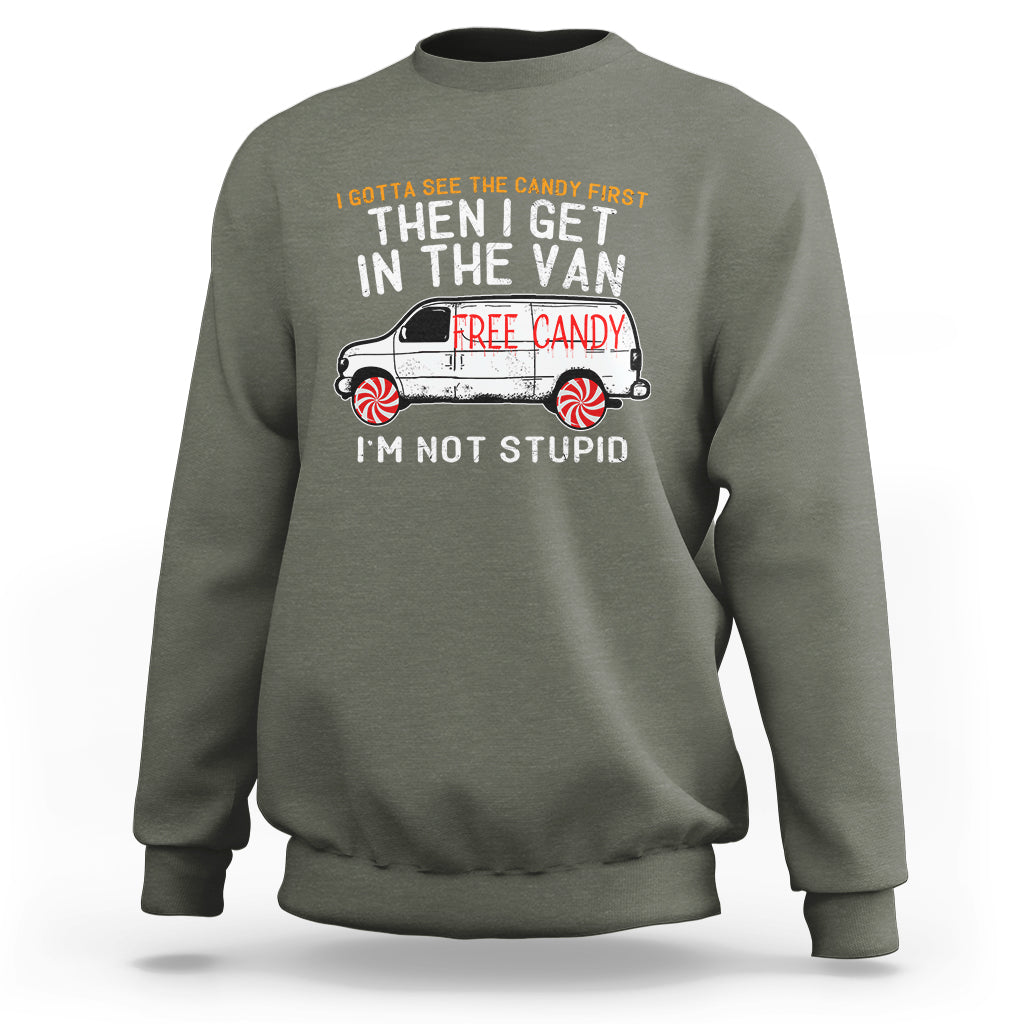 I'm Not Stupid I Gotta See The Candy First Then I Get In The Van Funny Sweatshirt - Wonder Print Shop