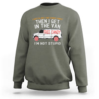 I'm Not Stupid I Gotta See The Candy First Then I Get In The Van Funny Sweatshirt - Wonder Print Shop