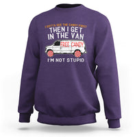 I'm Not Stupid I Gotta See The Candy First Then I Get In The Van Funny Sweatshirt - Wonder Print Shop