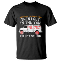I'm Not Stupid I Gotta See The Candy First Then I Get In The Van Funny T Shirt - Wonder Print Shop