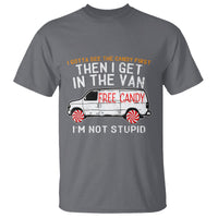 I'm Not Stupid I Gotta See The Candy First Then I Get In The Van Funny T Shirt - Wonder Print Shop