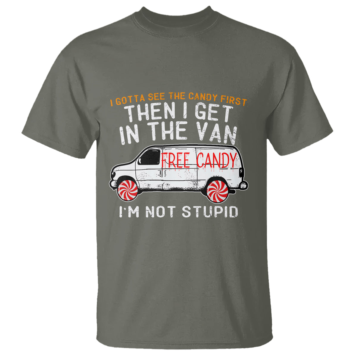 I'm Not Stupid I Gotta See The Candy First Then I Get In The Van Funny T Shirt - Wonder Print Shop