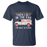 I'm Not Stupid I Gotta See The Candy First Then I Get In The Van Funny T Shirt - Wonder Print Shop